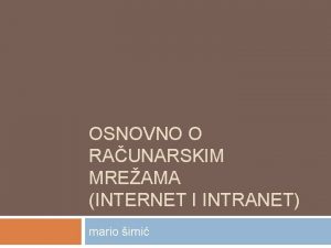 OSNOVNO O RAUNARSKIM MREAMA INTERNET I INTRANET mario