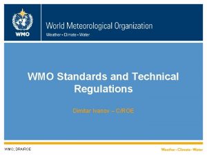 WMO Standards and Technical Regulations Dimitar Ivanov CROE