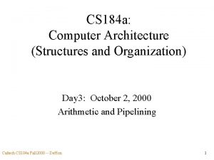 CS 184 a Computer Architecture Structures and Organization