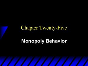 Chapter TwentyFive Monopoly Behavior How Should a Monopoly