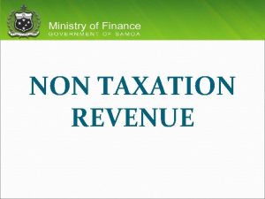 NON TAXATION REVENUE Todays Presentation Introduction Non Tax