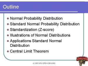 Outline l Normal Probability Distribution l Standardization Zscore