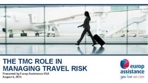 THE TMC ROLE IN MANAGING TRAVEL RISK Presented