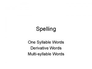 Spelling One Syllable Words Derivative Words Multisyllable Words