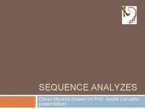 SEQUENCE ANALYZES Dilvan Moreira based on Prof Andr