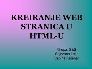 KREIRANJE WEB STRANICA U HTMLU Grupa SS Snjezana