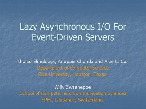 Lazy Asynchronous IO For EventDriven Servers Khaled Elmeleegy