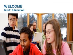 WELCOME Intel Education 1 Intel Teach ST ITA