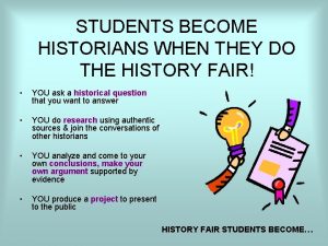 STUDENTS BECOME HISTORIANS WHEN THEY DO THE HISTORY