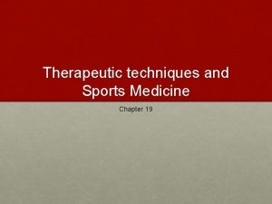 Therapeutic techniques and Sports Medicine Chapter 19 The