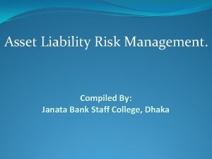Asset Liability Risk Management Compiled By Janata Bank