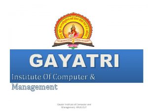GAYATRI Institute Of Computer Management Gayatri Institute of