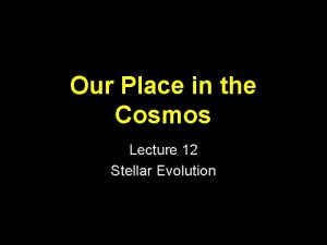 Our Place in the Cosmos Lecture 12 Stellar