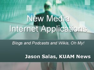 New Media Internet Applications Blogs and Podcasts and
