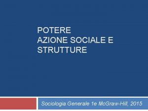 POTERE AZIONE SOCIALE E STRUTTURE Sociologia Generale 1