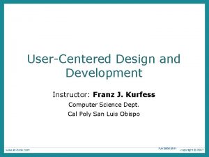 UserCentered Design and Development Instructor Franz J Kurfess