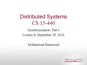 Distributed Systems CS 15 440 Synchronization Part I