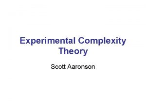 Experimental Complexity Theory Scott Aaronson Theoretical physics is