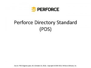 Perforce Directory Standard PDS Doc Id PDSDiagrams pptx