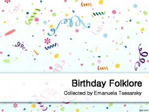 Birthday Folklore Collected by Emanuela Tsesarsky Overview Collected Birthday Folklore Collected by Emanuela Tsesarsky Overview Collected