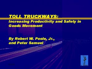 TOLL TRUCKWAYS Increasing Productivity and Safety in Goods