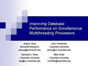 Improving Database Performance on Simultaneous Multithreading Processors Jingren