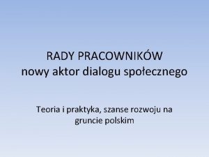 RADY PRACOWNIKW nowy aktor dialogu spoecznego Teoria i