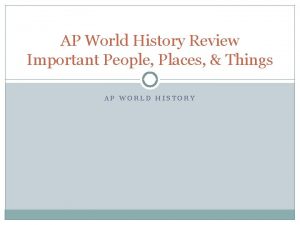 AP World History Review Important People Places Things