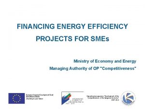 FINANCING ENERGY EFFICIENCY PROJECTS FOR SMEs Ministry of