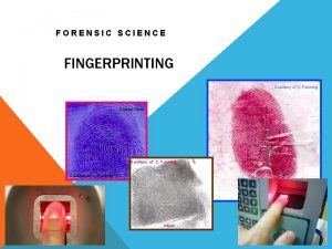 FORENSIC SCIENCE FINGERPRINTING Courtesy of C Fanning Crystal