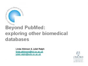 Beyond Pub Med exploring other biomedical databases Linda