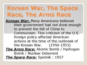 Korean War The Space Race The Arms Race