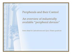 Peripherals and their Control An overview of industrially