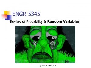 ENGR 5345 Review of Probability Random Variables Robert