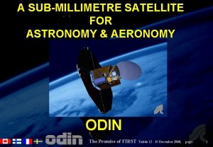 A SUBMILLIMETRE SATELLITE FOR ASTRONOMY AERONOMY ODIN The