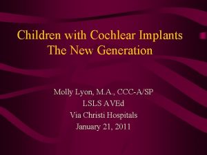 Children with Cochlear Implants The New Generation Molly