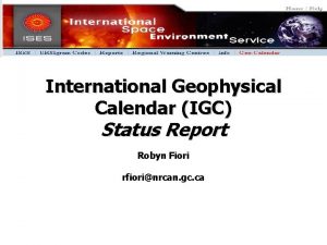 International Geophysical Calendar IGC Status Report Robyn Fiori