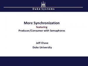 Duke Systems More Synchronization featuring ProducerConsumer with Semaphores