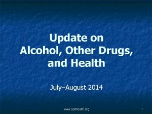 Update on Alcohol Other Drugs and Health JulyAugust