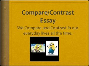 CompareContrast Essay We Compare and Contrast in our