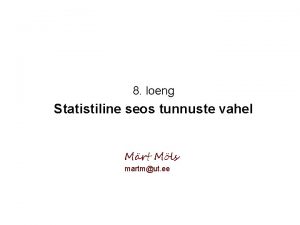 8 loeng Statistiline seos tunnuste vahel Mrt Mls