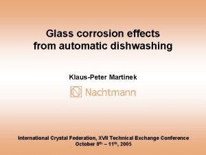 Glass corrosion effects from automatic dishwashing KlausPeter Martinek