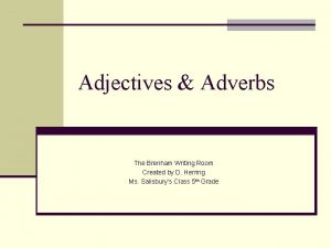 Adjectives Adverbs The Brenham Writing Room Created by
