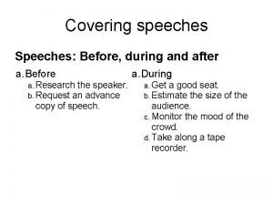 Covering speeches Speeches Before during and after a