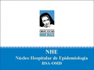 NHE Ncleo Hospitalar de Epidemiologia HSAOSID Implantao do