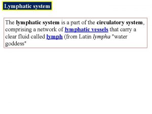 Lymphatic system The lymphatic system is a part