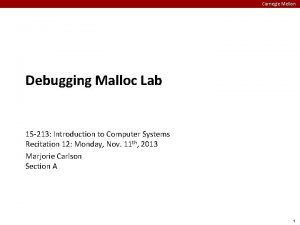 Carnegie Mellon Debugging Malloc Lab 15 213 Introduction