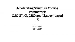 Accelerating Structure Cooling Parameters CLICG CLIC 380 and