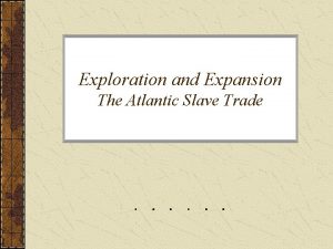 Exploration and Expansion The Atlantic Slave Trade The