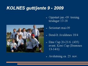 KOLNES guttjente 9 2009 Oppstart jan 09 trening